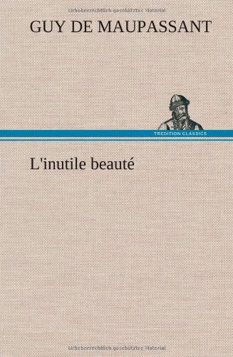 Cover for Guy De Maupassant · L'inutile Beaut (Hardcover Book) [French edition] (2012)