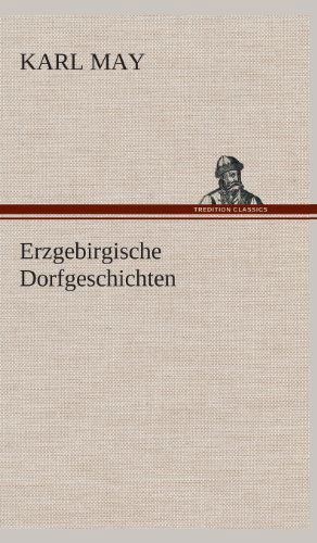 Erzgebirgische Dorfgeschichten - Karl May - Książki - TREDITION CLASSICS - 9783849535629 - 7 marca 2013