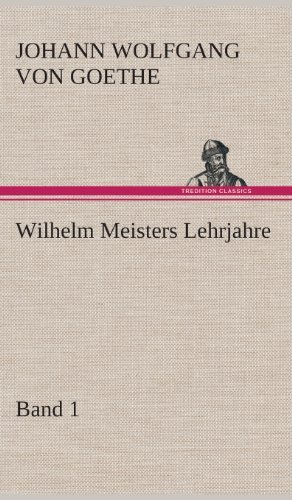 Cover for Johann Wolfgang Von Goethe · Wilhelm Meisters Lehrjahre - Band 1 (Innbunden bok) [German edition] (2013)