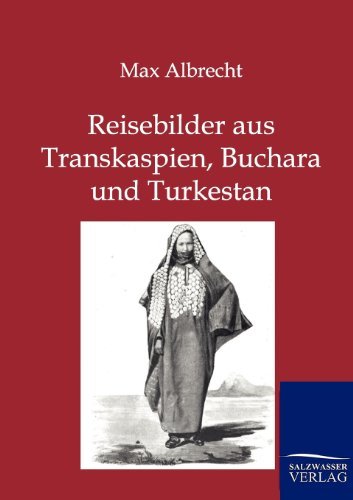 Cover for Max Albrecht · Reisebilder Aus Transkaspien, Buchara Und Turkestan (Paperback Bog) [German, Nachdruck Des Originals Von 1896. edition] (2011)