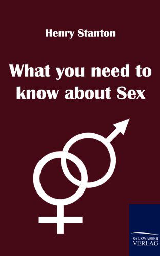 Cover for Henry Stanton · What You Need to Know About Sex (Paperback Book) (2010)