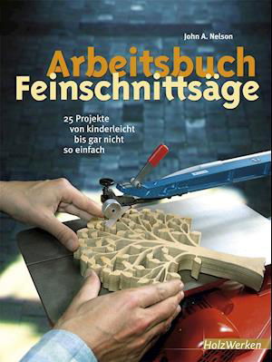 Arbeitsbuch Feinschnittsäge - John A. Nelson - Książki - Vincentz Network GmbH & C - 9783878708629 - 13 stycznia 2014