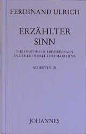 Schriften 3. Erzählter Sinn - Ferdinand Ulrich - Books - Johannes - 9783894113629 - 2002