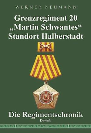 Grenzregiment 20 "Martin Schwantes" Standort Halberstadt. Die Regimentschronik - Werner Neumann - Books - Engelsdorfer Verlag - 9783954884629 - October 22, 2013