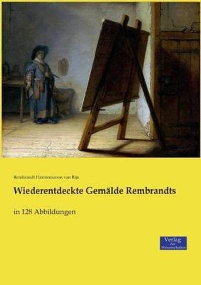 Cover for Rembrandt Harmenszoon Van Rijn · Wiederentdeckte Gemalde Rembrandts: in 128 Abbildungen (Paperback Bog) (2019)