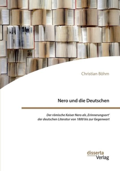 Nero und die Deutschen. Der römisc - Böhm - Books -  - 9783959355629 - January 24, 2021