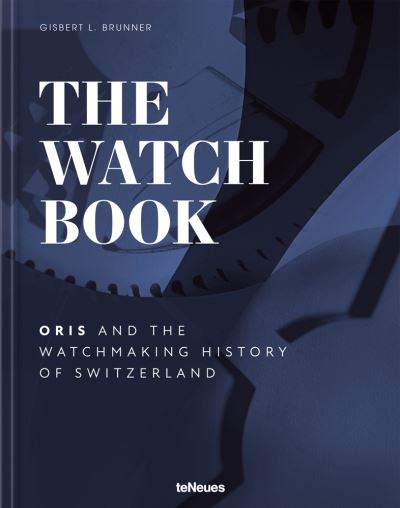 Cover for Oris · The Watch Book - Oris: ...and the Watchmaking History of Switzerland - The Watch Book (Hardcover Book) (2023)