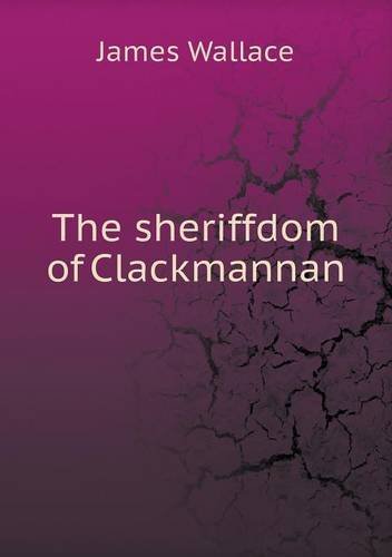 Cover for James Wallace · The Sheriffdom of Clackmannan (Paperback Book) (2013)