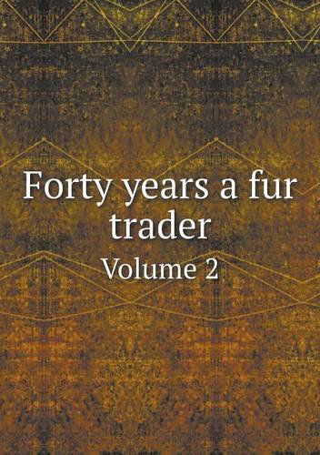 Cover for Elliott Coues · Forty Years a Fur Trader Volume 2 (Paperback Book) (2013)