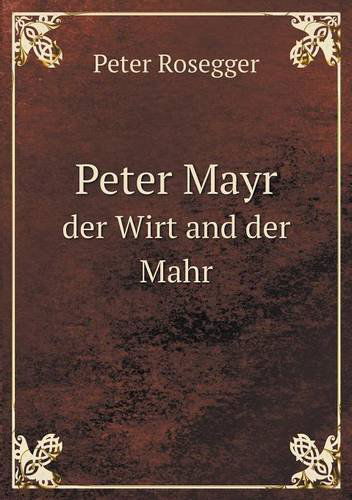 Cover for Peter Rosegger · Peter Mayr Der Wirt and Der Mahr (Paperback Book) [German edition] (2014)