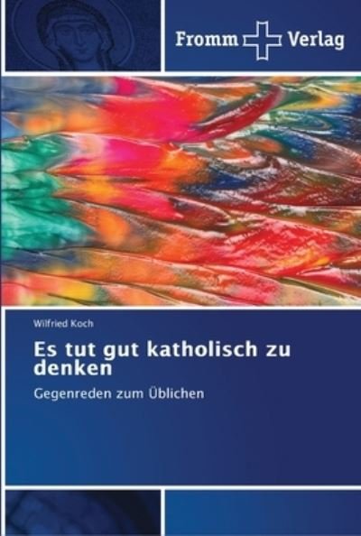 Cover for Koch · Es tut gut katholisch zu denken (Bok) (2018)