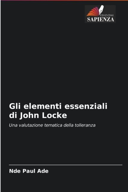 Gli elementi essenziali di John Locke - Nde Paul Ade - Boeken - Edizioni Sapienza - 9786203837629 - 14 juli 2021