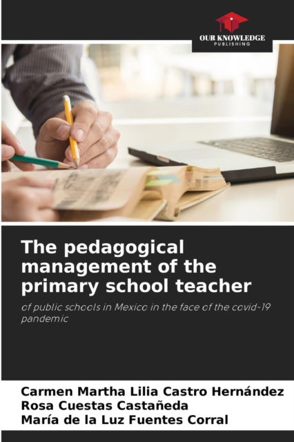 Cover for Carmen Martha Lilia Castro Hernandez · The pedagogical management of the primary school teacher (Paperback Book) (2021)