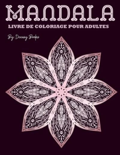 Mandala LIVRE DE COLORIAGE POUR ADULTES - Deeasy B - Książki - Deeasy B. - 9788059692629 - 6 maja 2021