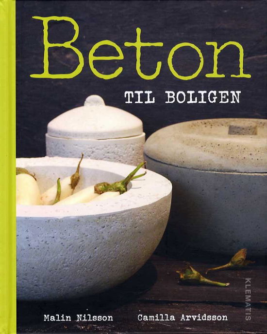 Beton til boligen - Camilla Arvidsson - Livros - Klematis - 9788771390629 - 21 de março de 2014