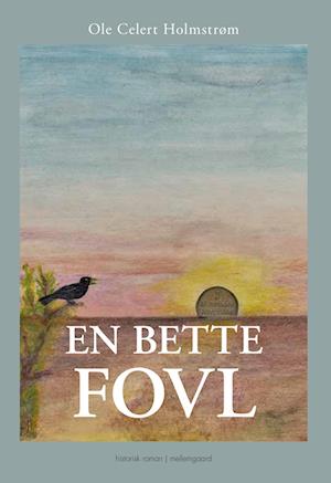 Cover for Ole Celert Holmstrøm · En  bette fovl (Sewn Spine Book) [1. Painos] (2024)