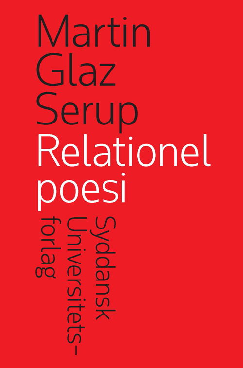 University of Southern Denmark studies in Scandinavian languages and literatures: Relationel poesi - Martin Glaz Serup - Kirjat - Syddansk Universitetsforlag - 9788776746629 - perjantai 8. marraskuuta 2013