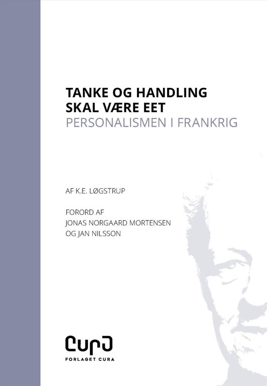 Tanke og Handling skal være eet - K.E. Løgstrup - Books - Forlaget Cura - 9788799925629 - February 24, 2017