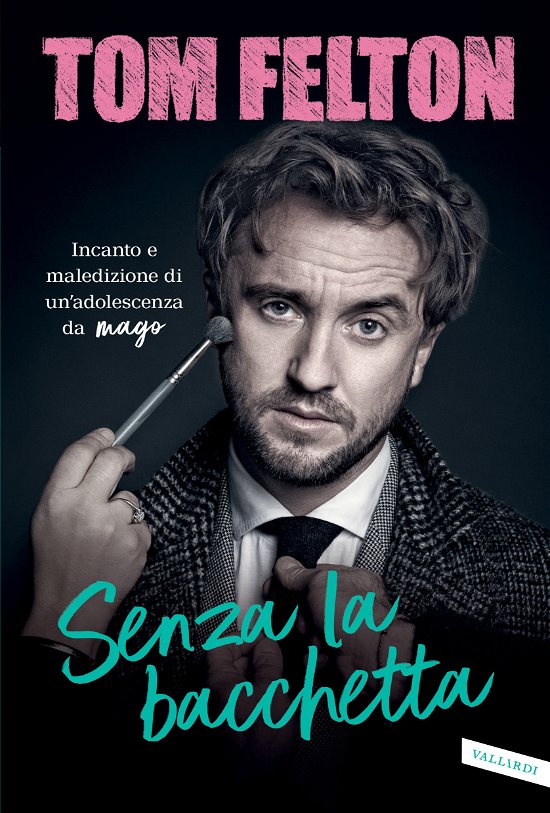 Cover for Tom Felton · Senza La Bacchetta. Incanto E Maledizione Di Un'adolescenza Da Mago (Book)