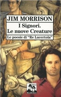 I Signori. Le Nuove Creature. Le Poesie Di Re Lucertola - Jim Morrison - Musiikki -  - 9788880740629 - 