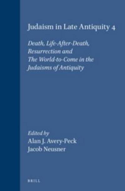 Cover for Alan J. Avery-peck · Judaism in Late Antiquity: Death, Life-after-death, Resurrection and the World-to-come in the Judaisms of Antiquity (Handbook of Oriental Studies / Handbuch Der Orientalistik) (V. 4) (Hardcover Book) (1999)