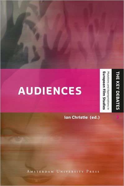 Cover for Ian Christie · Audiences: Defining and Researching Screen Entertainment Reception - The Key Debates: Mutations and Appropriations in European Film Studies (Paperback Book) (2012)