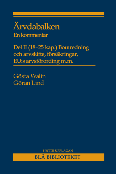 Cover for Gösta Walin · Ärvdabalken : En kommentar Del II (18-25 kap.) Boutredning och arvskifte, försäkringar, EU:s arvsförordning m.m. (Book) (2017)