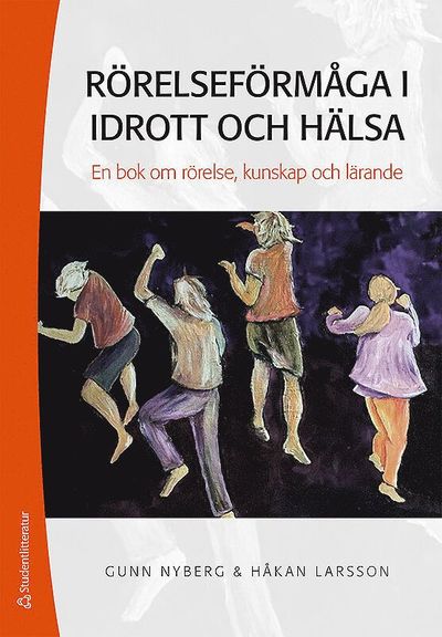 Cover for Håkan Larsson · Rörelseförmåga i idrott och hälsa : en bok om rörelse, kunskap och lärande (Bok) (2016)