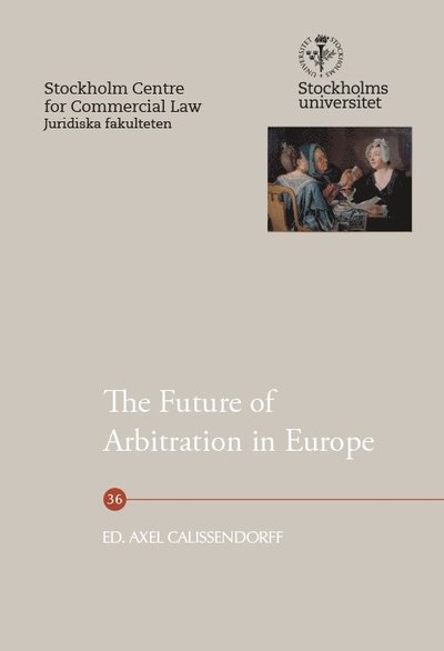 Cover for Axel Calissendorff · Stockholm centre for commercial law: The Future of Arbitration in Europe (Bok) (2020)