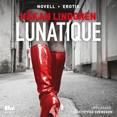 Cover for Håkan Lindgren · Lunatique (Hörbuch (MP3)) (2017)