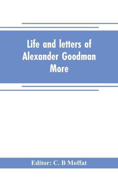 Cover for C B Moffat · Life and letters of Alexander Goodman More, with selections from his zoological and botanical writings (Pocketbok) (2019)