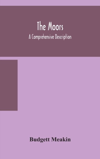 The Moors; a comprehensive description - Budgett Meakin - Books - Alpha Edition - 9789354158629 - September 24, 2020