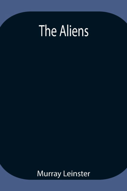 The Aliens - Murray Leinster - Kirjat - Alpha Edition - 9789354947629 - tiistai 17. elokuuta 2021