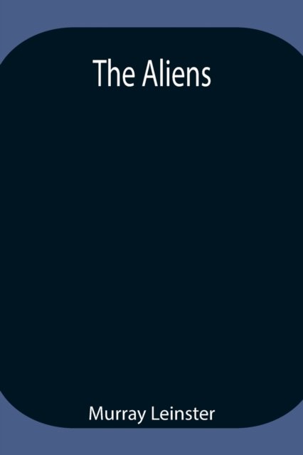 Cover for Murray Leinster · The Aliens (Paperback Bog) (2021)