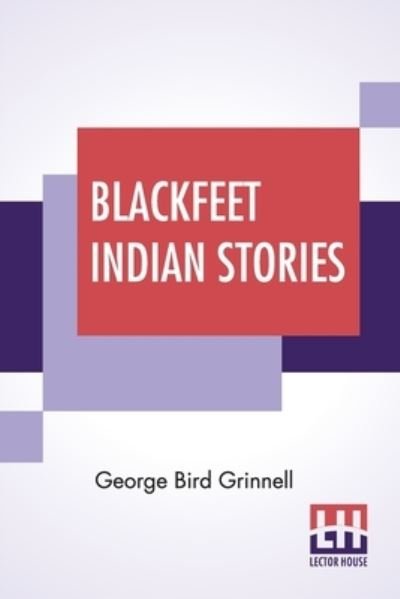 Cover for George Bird Grinnell · Blackfeet Indian Stories (Paperback Book) (2022)