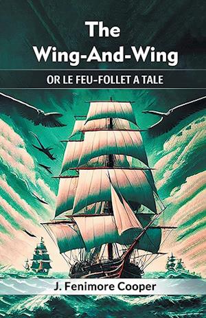 Cover for J Fenimore Cooper · The Wing-And-WingOr Le Feu-Follet A Tale (Edition2024) (Paperback Book) (2024)