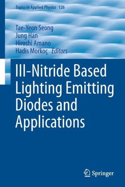 Cover for Tae-yeon Seong · III-Nitride Based Light Emitting Diodes and Applications - Topics in Applied Physics (Hardcover bog) [2013 edition] (2013)