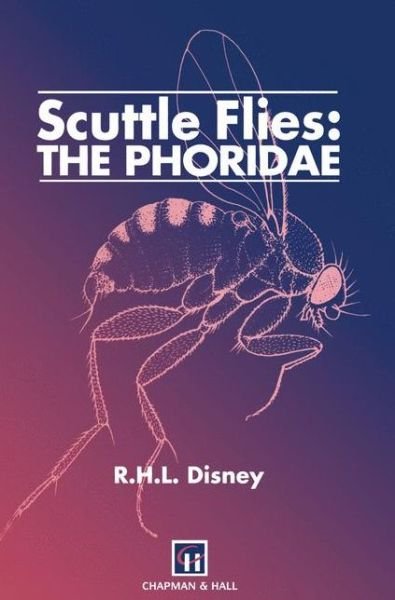 H. Disney · Scuttle Flies: The Phoridae (Paperback Book) [Softcover reprint of the original 1st ed. 1994 edition] (2013)