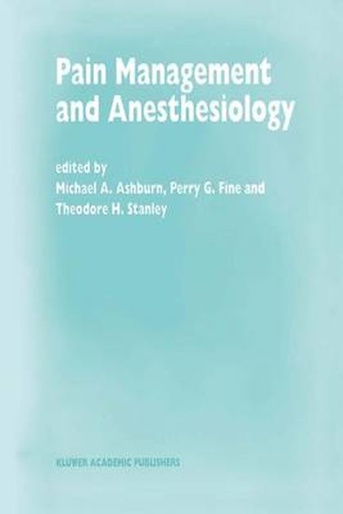 Cover for M a Ashburn · Pain Management and Anesthesiology: Papers presented at the 43rd Annual Postgraduate Course in Anesthesiology, February 1998 - Developments in Critical Care Medicine and Anaesthesiology (Paperback Bog) [Softcover reprint of the original 1st ed. 1998 edition] (2012)