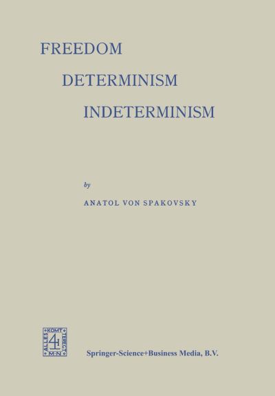 Anatol Von Spakovsky · Freedom - Determinism Indeterminism (Pocketbok) [1963 edition] (1917)