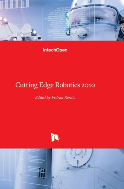 Cutting Edge Robotics 2010 - Vedran Kordic - Books - In Tech - 9789533070629 - October 1, 2010
