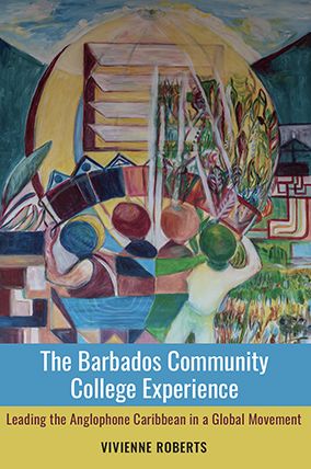 Cover for Vivienne Roberts · The Barbados Community College Experience: Leading the Anglophone Caribbean in a Global Movement (Paperback Book) (2020)