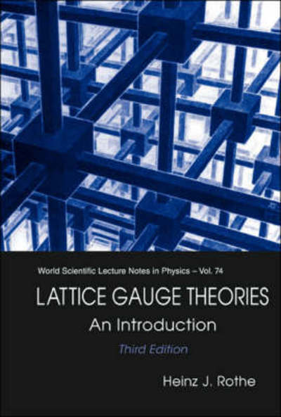 Cover for Rothe, Heinz J (Univ Heidelberg, Germany) · Lattice Gauge Theories: An Introduction (Third Edition) - World Scientific Lecture Notes In Physics (Hardcover Book) [3 Revised edition] (2005)