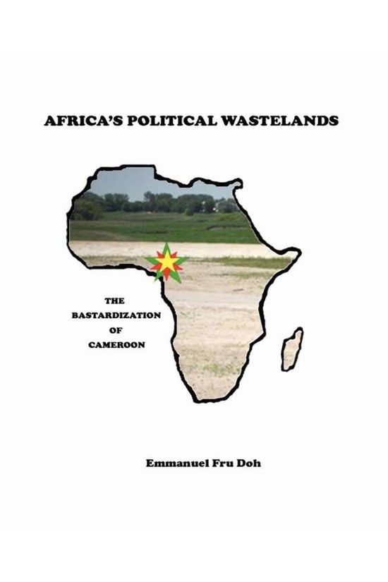 Cover for Emmanuel Fru Doh · Africa's Political Wastelands: the Bastardization of Cameroon (Paperback Book) (2008)