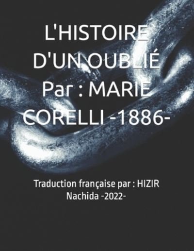 L'HISTOIRE D'UN OUBLIE Par: MARIE CORELLI -1886-: Traduction francaise par: HIZIR Nachida - Marie Corelli - Libros - Independently Published - 9798410368629 - 30 de enero de 2022