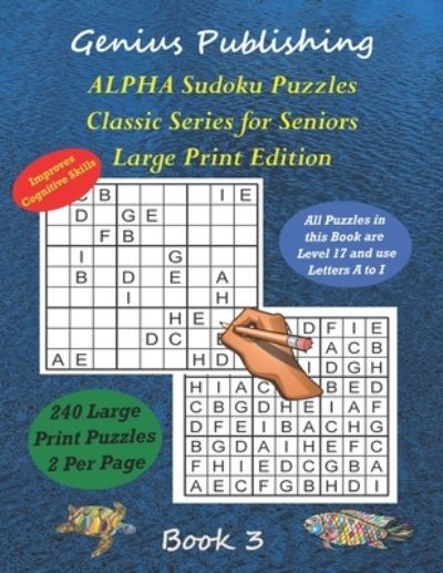 Cover for Genius Publishing · ALPHA Sudoku Puzzles - Classic Series for Seniors - Large Print Edition Book 3: 240 Tough Level 17 Games that can Improve your Cognitive Skills (Paperback Book) (2022)