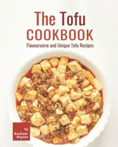 Cover for Rachael Rayner · The Tofu Cookbook: Flavoursome and Unique Tofu Recipes (Paperback Book) (2021)
