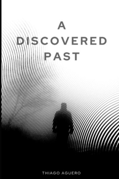 Cover for Thiago Aguero · A Discovered Past (Paperback Book) (2021)