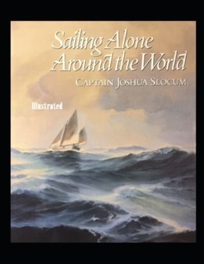 Cover for Joshua Slocum · Sailing Alone Around the World Illustrated (Paperback Book) (2021)