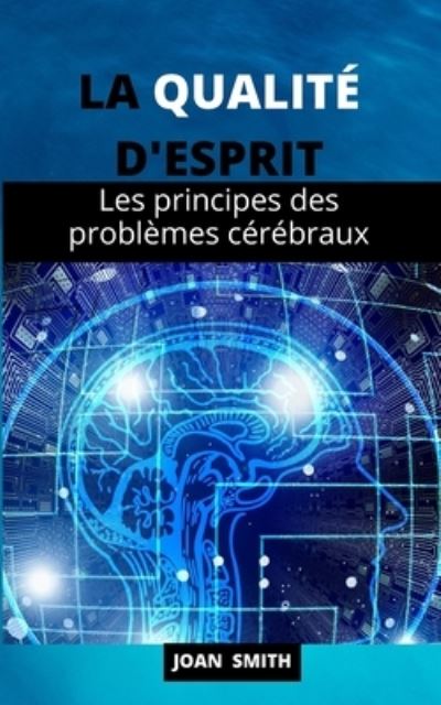 Cover for Joan Smith · La Qualite d'Esprit: Les principes des problemes cerebraux (Paperback Book) (2021)